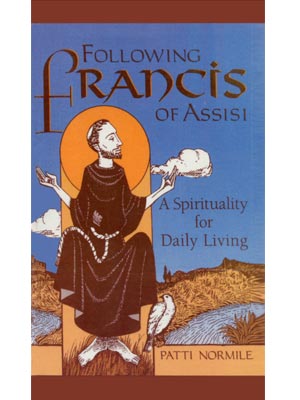 Following Francis of Assisi: A Spirituality For Daily Living