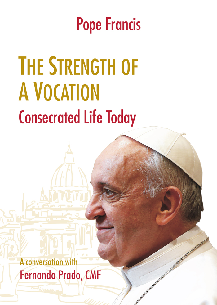 Pope Francis  - The Strength of a Vocation - Consecrated Life Today