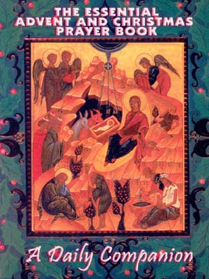 The Essential Advent and Christmas Prayer Book